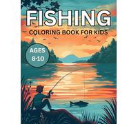 Fishing Coloring Book For Kids Ages 8-10: Stress Relieving For True Fishing Lovers! Fisherman, Fishes, For Kids