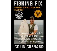 Fishing for Halibut and Flatfish: How to Catch Halibut and Flatfish in Saltwater, Inlets, and Open Ocean
