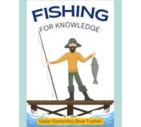 FISHING FOR KNOWLEDGE: UPPER ELEMENTARY BOOK TRACKER
