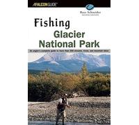 Fishing Glacier National Park [Lingua Inglese]: An Angler's Authoritative ...