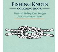 Fishing Knots Coloring Book for Adults: 40+ Practical Hook, Leader & Line Knot Designs for Anglers - Relaxing Fishing Art Pages