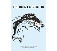 FISHING LOG BOOK: A MUST HAVE FOR IMPROVING YOUR SUCCESS RATE! 60 PAGES... GREAT GIFT FOR ALL THE FISHERMAN AND WOMEN OUT THERE