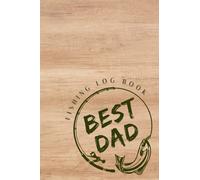 Fishing Log Book - BEST DAD in Light Brown Wood Design: An Essential Accessory for the Tackle Box; Fishing Log Book for Dad, Fishing Gifts for Dad, 120 Pages (6" x 9"), Glossy Cover
