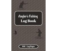 Fishing Log Book: Every Angler's Tackle Box Accessory | 110 Pages for Recording Fishing Experiences and Memories | Location, Weather Conditions, Equipment, Fish Caught