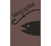 Fishing Log Book: Fishing Journal for Date, Location and Stories | Gift for Brothers, Dads and all Anglers | Fun Journal to Track Catches