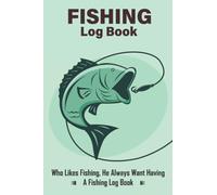 Fishing Log Book: Fishing Journal Notebook For Fisherman To Record Fishing Experiences