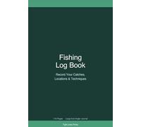 Fishing Log Book: Record Your Catches, Locations, Bait & Techniques - 110 Pages, Large 6x9 Angler Journal