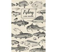 Fishing Log Book: The Ultimate Journal for Fishermen to Record 60 Tips and Catches. Perfect for Both Beginner and Experienced Anglers