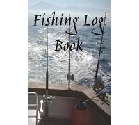 Fishing Log Book: Track Location, Weather, Moon Phase, and Catch Details | 6x9 Angler’s Journal for Recording Species, Bait, Weight, Time & Notes
