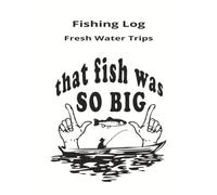 Fishing Log: Fresh Water Trips