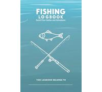 Fishing Logbook: A Detailed Tracker for Every Catch: Track Your Fishing Adventures with Detailed Entries for Time, Gear, Weather, and Catches