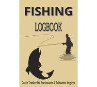 Fishing Logbook: Catch Tracker for Freshwater & Saltwater Anglers | Fishing Journal to Record Every Fishing Trip | Prefect for boat, shore, kayak, fly | 6" x 9" | 100 Pages