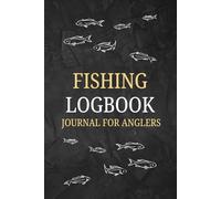 Fishing Logbook Journal for Anglers: Essential accessory for fishermen to record fishing details