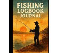 Fishing Logbook Journal: Record Your Catches, Weather, Water Conditions & More