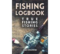 Fishing Logbook: True Fishing Stories