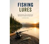 FISHING LURES: Understanding lures, presentation, and how to choose the right bait