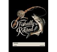 Fishing Retirement Notebook: O-Fish-Ally Retired - Funny Gift for Fishermen
