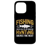 Fishing Solves Half My Problems Hunting Solves The Rest Custodia per iPhone 14 Pro Max