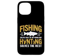 Fishing Solves Half My Problems Hunting Solves The Rest Custodia per iPhone 15