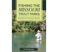 Fishing The Missouri Trout Parks: Bennett Spring State Park, Maramec Spring Park, Montauk State Park and Roaring River State Park