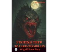 FISHING TRIP TO LAKE CHAMPLAIN: A Cryptid Horror Story