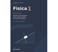 Fisica 1: Meccanica e Termodinamica: teoria, metodo ed esempi per l'esame universitario