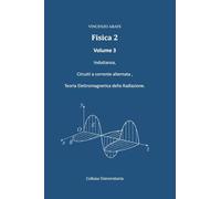 Fisica 2: Induttanza, Circuiti a corrente alternata , Teoria Elettromagnetica della Radiazione.: 1