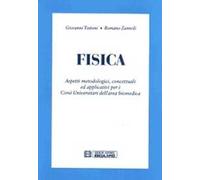 Fisica. Aspetti metodologici, concetuali ed applicativi per i corsi universitari dell'area biomedica