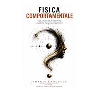 Fisica Comportamentale: Cosa orienta davvero i nostri comportamenti?