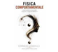 Fisica Comportamentale: Cosa orienta davvero i nostri comportamenti?
