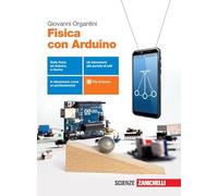 Fisica con Arduino. Per le Scuole superiori. Con e-book. Con espansione online