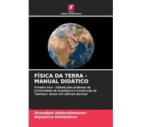 FÍSICA DA TERRA - MANUAL DIDÁTICO: Primeiro livro - Editado pelo professor da Universidade de Arquitetura e Construção de Tashkent, doutor em ciências técnicas