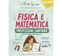 Fisica e Matematica per il Test di Professioni Sanitarie: Appunti Illustrati a Colori conformi al programma ministeriale. Con Ripasso Lampo e Audiolibro incluso, per capire anche partendo da zero