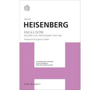 Fisica e oltre. Incontri con i protagonisti (1920-1965)