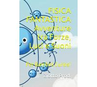 FISICA FANTASTICA Avventure tra Forze, Luci e Suoni: Per Bambini Curiosi