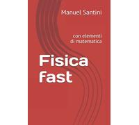 Fisica fast: con elementi di matematica