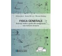 Fisica generale. Esercizi risolti e guida allo svolgimento con richiami di teoria