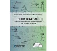 Fisica generale. Esercizi risolti e guida allo svolgimento con richiami di teoria