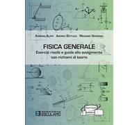 Fisica generale. Esercizi risolti e guida allo svolgimento con richiami di teoria