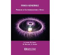 Fisica generale. Problemi di elettromagnetismo e ottica