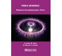 Fisica generale. Problemi di elettromagnetismo e ottica