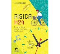 Fisica H24. Tutta la fisica di una giornata qualunque