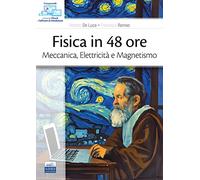 Fisica in 48 ore. Meccanica, elettricità e magnetismo