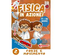 Fisica in azione! - Volume 2 - Forze e movimento: Esperimenti scientifici per bambini curiosi della scuola primaria