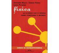 Fisica. La scienza che ci spiega come funziona il mondo