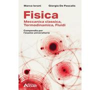 FISICA. MECCANICA CLASSICA, TERMODINAMICA, FLUIDI. COMPENDIO PER L'ESAME UNIVERS