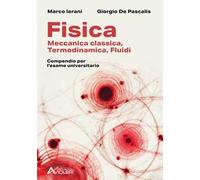 Fisica. Meccanica classica, termodinamica, fluidi. Compendio per l'esame universitario. Per le Scuole superiori
