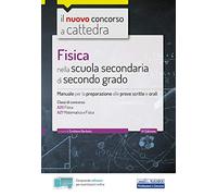 Fisica nella scuola secondaria di secondo grado: Manuale per la preparazione alle prove scritte e orali