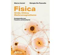 Fisica. Onde, Elettromagnetismo, Ottica. Compendio per l'esame universitar...