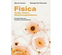 Fisica. Onde, Elettromagnetismo, Ottica. Compendio per l'esame universitario. Per le Scuole superiori